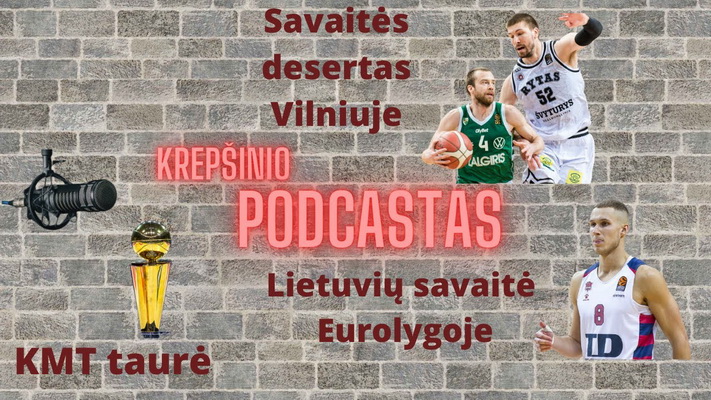 Naujas „Šalia Aikštelės“ epizodas: KMT finalinis ketvertas, pasirodymai Eurolygoje ir LKL lyderių dvikova