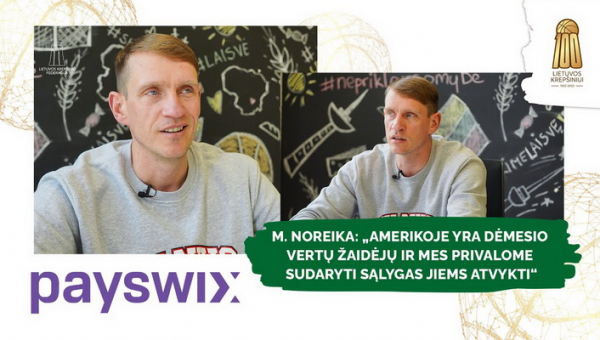 M. Noreika: „Amerikoje yra dėmesio vertų žaidėjų ir mes privalome sudaryti sąlygas jiems atvykti“